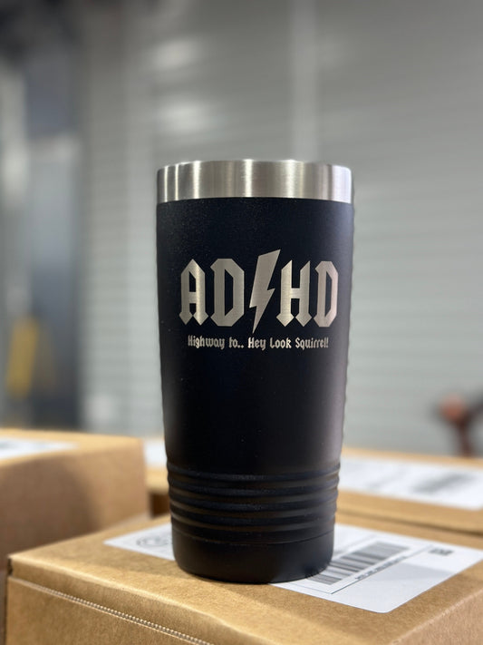ADHD highway to hey look squirrel 20 oz black engraved tumbler