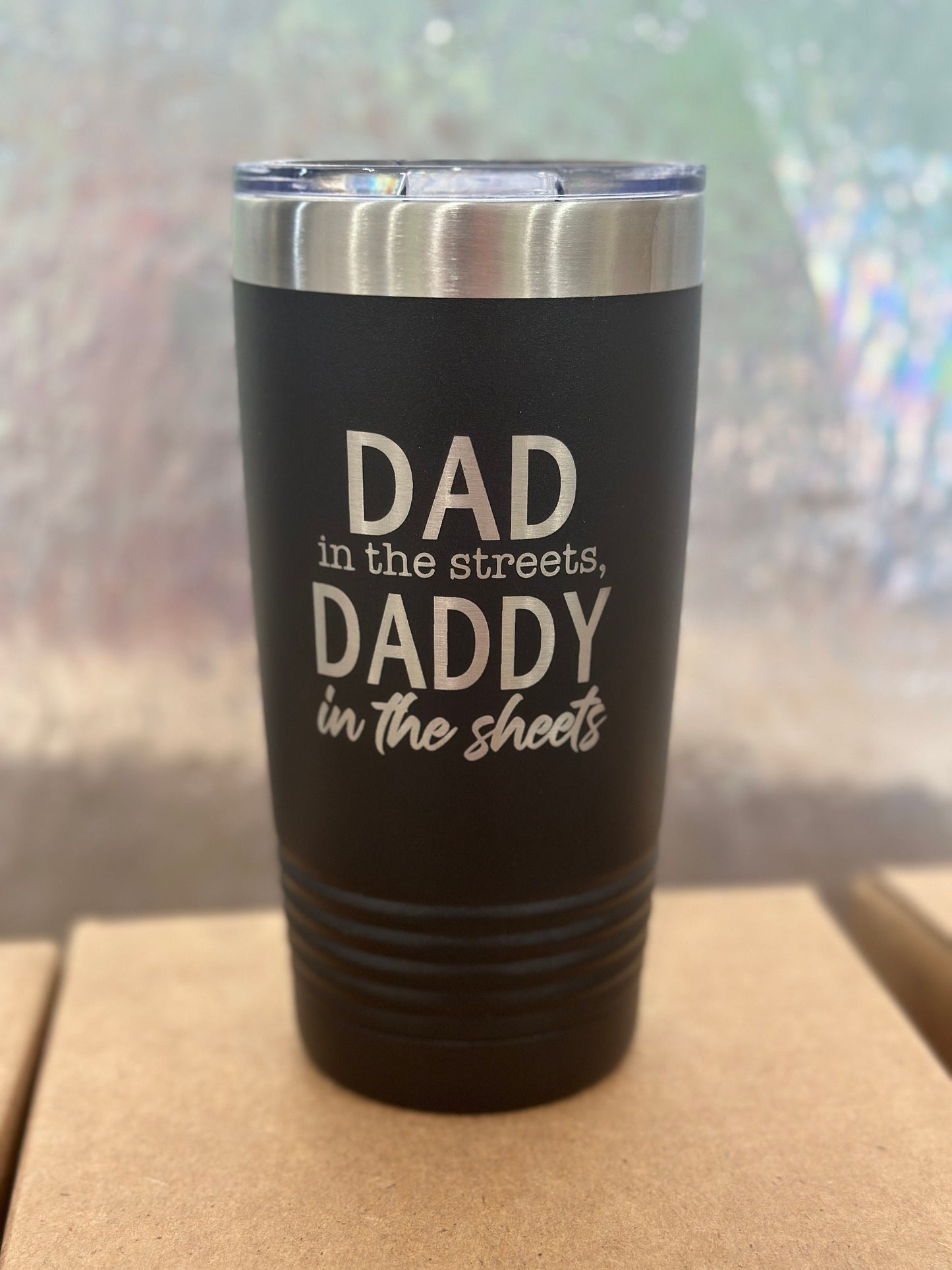 Dad in the streets, daddy in the sheets, tumbler