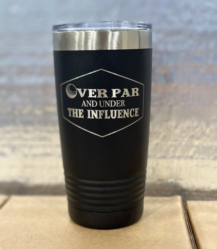 Overpar and under the influence, tumbler, golf tumbler