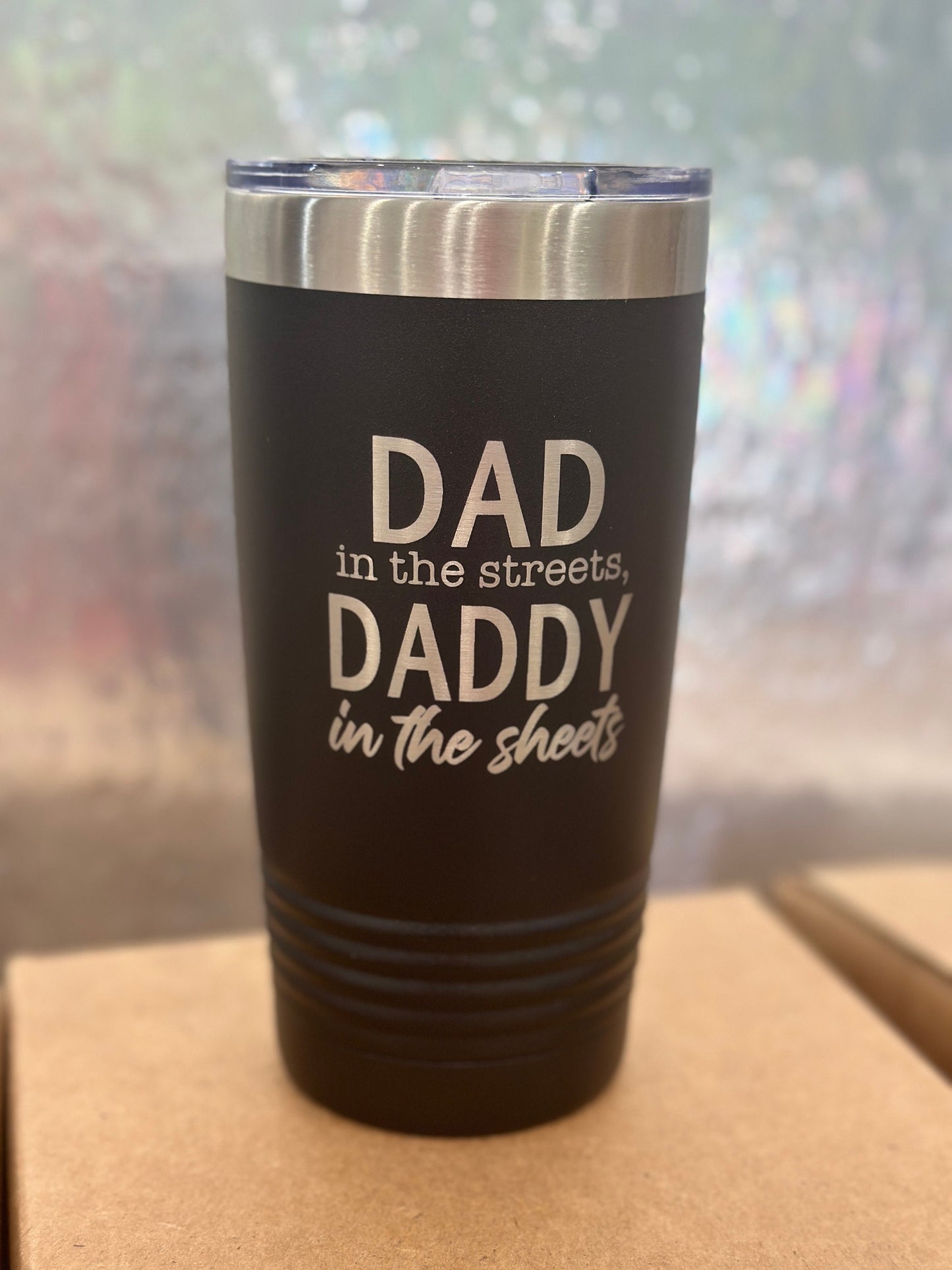 Dad in the streets, daddy in the sheets, tumbler