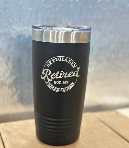 Retired, not my problem anymore, tumbler