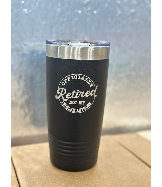 Retired, not my problem anymore, tumbler