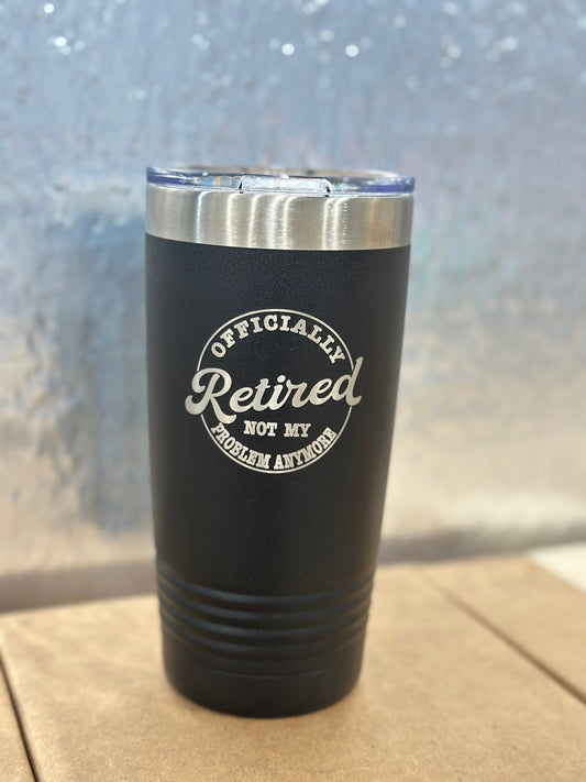 Retired, not my problem anymore, tumbler