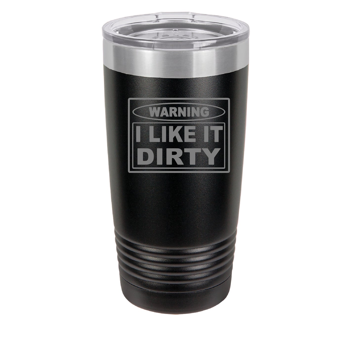 Warning I like it dirty, 20oz  tumbler