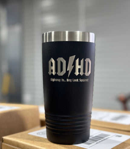 ADHD highway to hey look squirrel 20 oz black engraved tumbler