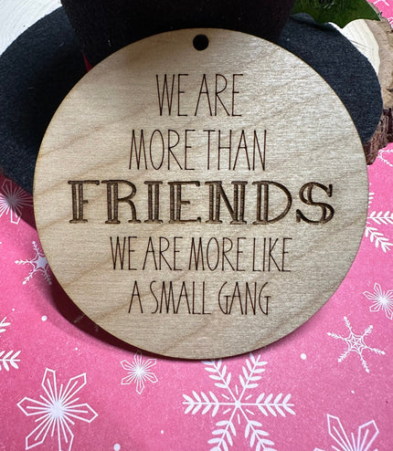 Friends Ornament, more than friends, friends group, more like a gang, neighbors gift