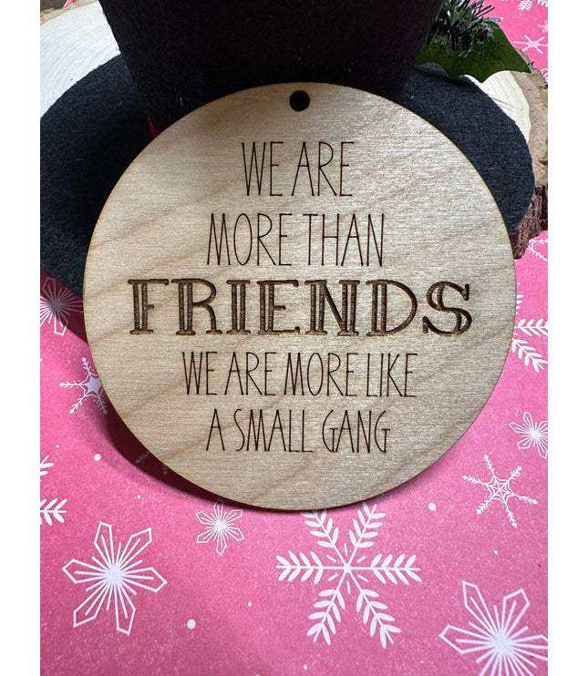 Friends Ornament, more than friends, friends group, more like a gang, neighbors gift