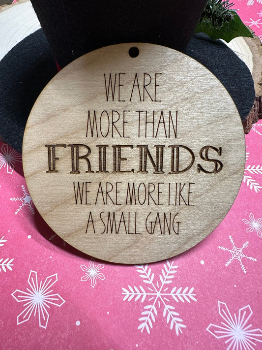 Friends Ornament, more than friends, friends group, more like a gang, neighbors gift