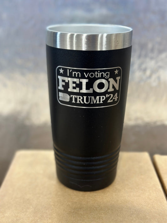 Felon tumbler, 20oz tumbler, Trump