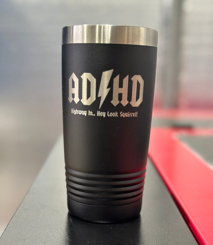 ADHD highway to hey look squirrel 20 oz black engraved tumbler