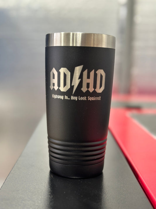 ADHD highway to hey look squirrel 20 oz black engraved tumbler
