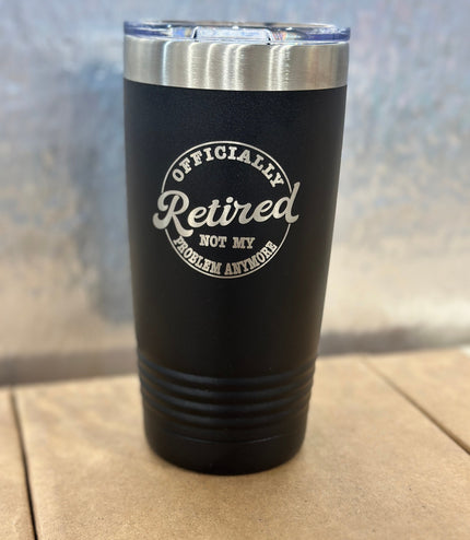 Retired, not my problem anymore, tumbler