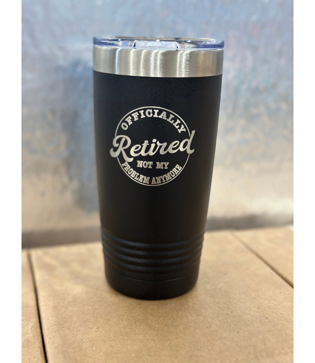 Retired, not my problem anymore, tumbler