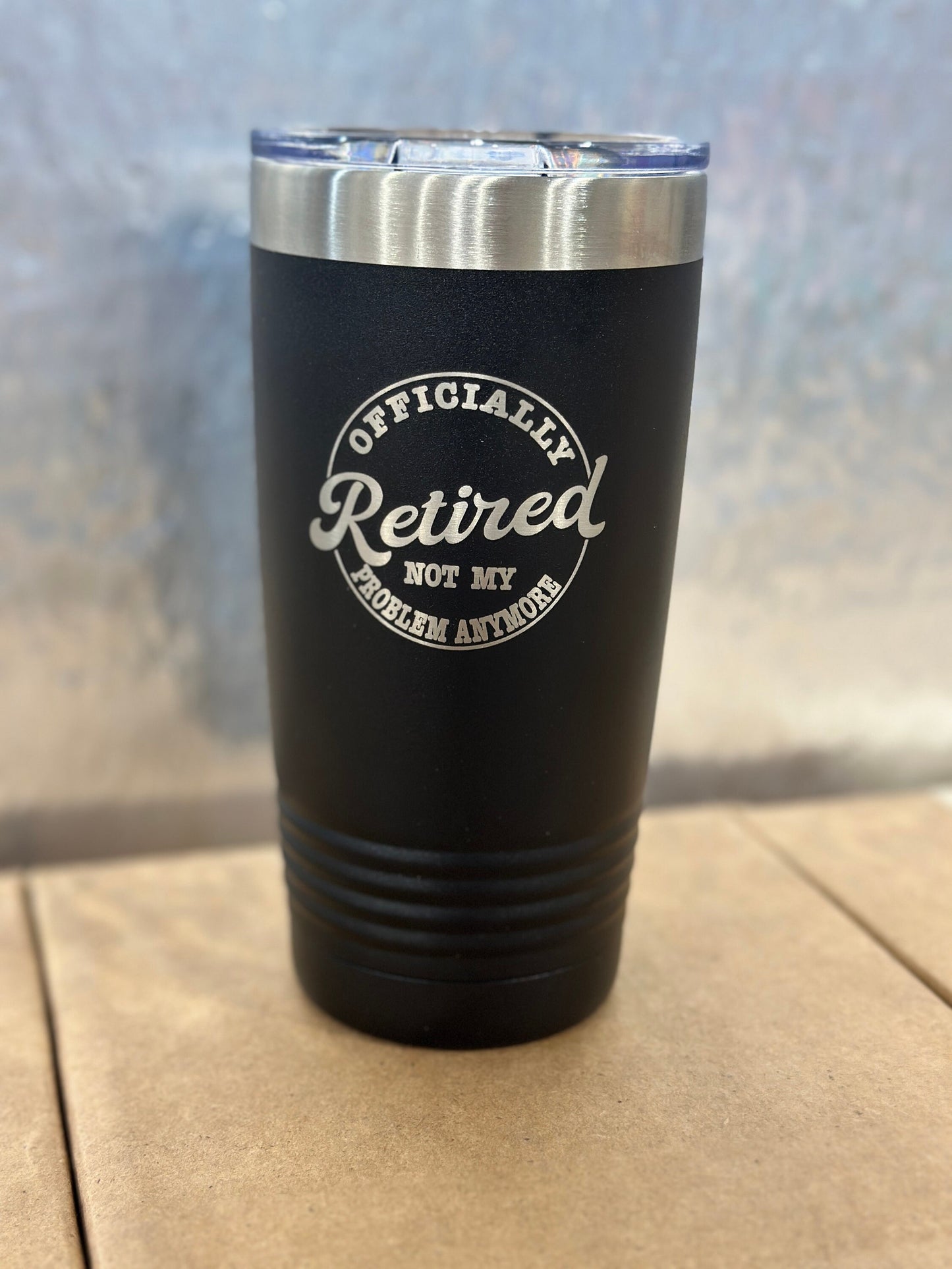 Retired, not my problem anymore, tumbler